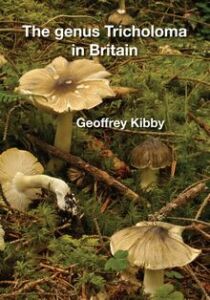 The Genus Tricholoma in Britain (2017)-Geoffrey Kibby