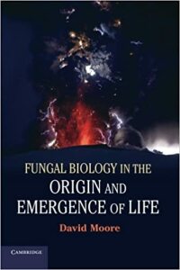 Fungal Biology in the Origin and Emergence of Life (2013)-David Moore