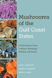 Mushrooms of the Gulf Coast States: A Field Guide to Texas, Louisiana, Mississippi, Alabama, and Florida (2019)-Alan E. Bessett