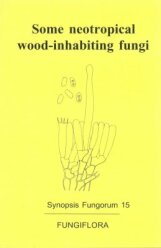 Synopsis Fungorum 15 (2007)-Some neotropical wood-inhabiting fungi