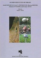 Agaricomycetes of Israel-2014- Anus Kosakyan , Ivan V. Zmitrovich , Mayna Didukh , Solomon P. Wasser
