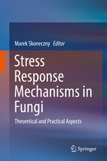 Stress Response Mechanisms in Fungi (2018)-Marek Skoneczny
