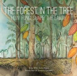 The Forest in the Tree: How Fungi Shape the Earth (2020)-Ailsa Wild, Aviva Reed, Briony Barr, Gregory Crocetti