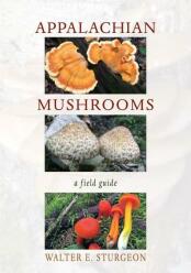 Appalachian Mushrooms: A Field Guide (2018)-Walter E. Sturgeon