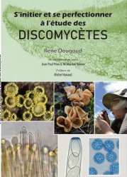 S'initier et se perfectionner à l'étude des Discomycètes (2023)-R. Dougoud, J.P. Priou a N.V. Vooren