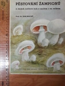 (Antik) Pěstování žampiónů a jiných jedlých hub v malém i ve velkém (1946)-J. Macků