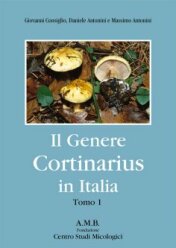 G. Consiglio, D. & M. Antonini (2003)-Il Genere Cortinarius in Italia - vol.1