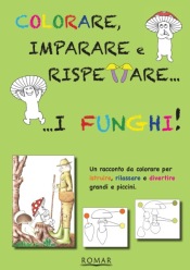 COLORARE, IMPARARE E RISPETTARE I FUNGHI!-Rosana Maziero e Riccardo Mazza