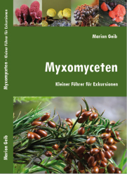 Myxomyceten- Kleiner Führer für Exkursionen (2016)- Marion Geib